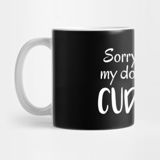 Sorry I'm Late, My Dog Wanted Cuddles Mug